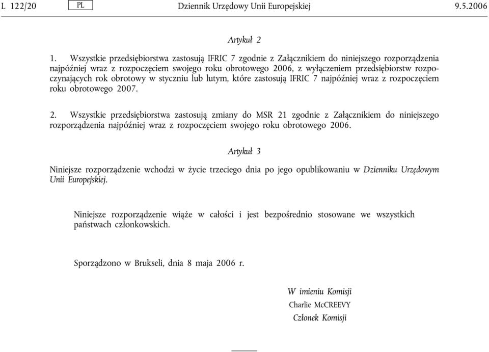 rozpoczynających rok obrotowy w styczniu lub lutym, które zastosują IFRIC 7 najpóźniej wraz z rozpoczęciem roku obrotowego 20