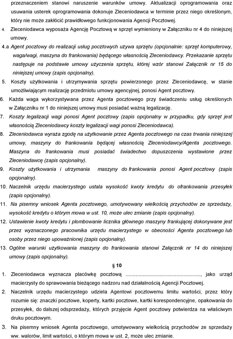 Zleceniodawca wyposaża Agencję Pocztową w sprzęt wymieniony w Załączniku nr 4 