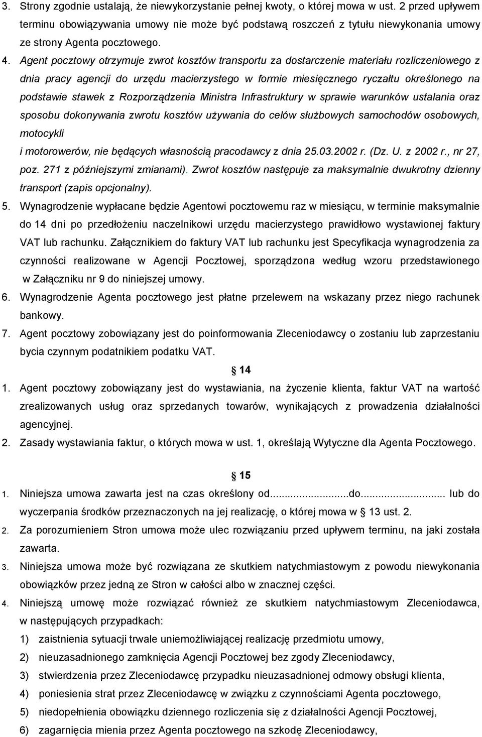 Agent pocztowy otrzymuje zwrot kosztów transportu za dostarczenie materiału rozliczeniowego z dnia pracy agencji do urzędu macierzystego w formie miesięcznego ryczałtu określonego na podstawie stawek