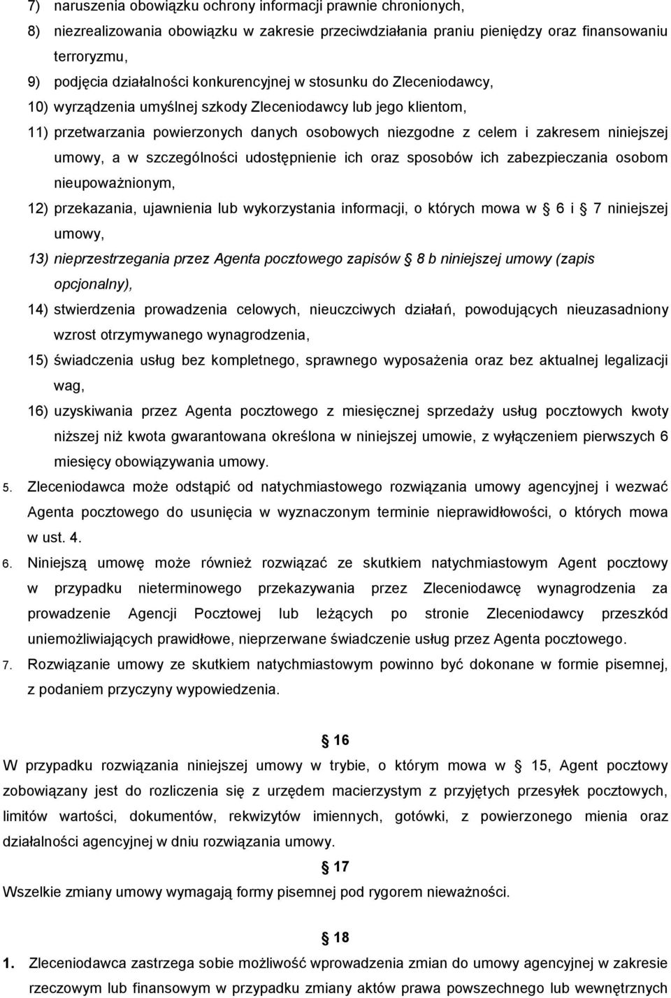 umowy, a w szczególności udostępnienie ich oraz sposobów ich zabezpieczania osobom nieupoważnionym, 12) przekazania, ujawnienia lub wykorzystania informacji, o których mowa w 6 i 7 niniejszej umowy,