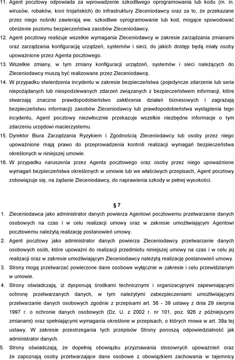szkodliwe oprogramowanie lub kod, mogące spowodować obniżenie poziomu bezpieczeństwa zasobów Zleceniodawcy. 12.
