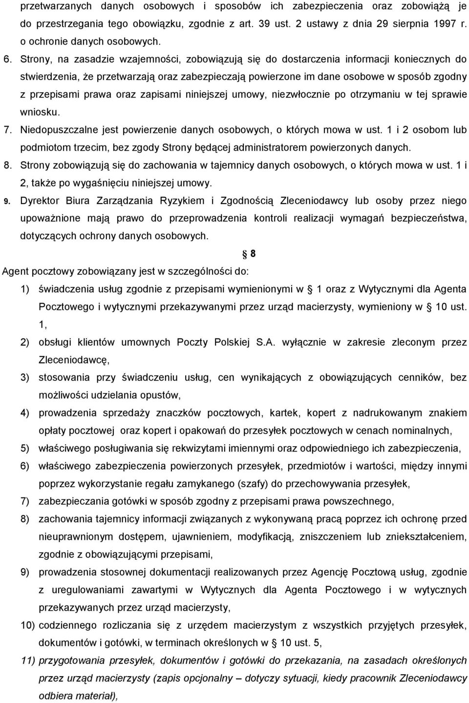 Strony, na zasadzie wzajemności, zobowiązują się do dostarczenia informacji koniecznych do stwierdzenia, że przetwarzają oraz zabezpieczają powierzone im dane osobowe w sposób zgodny z przepisami
