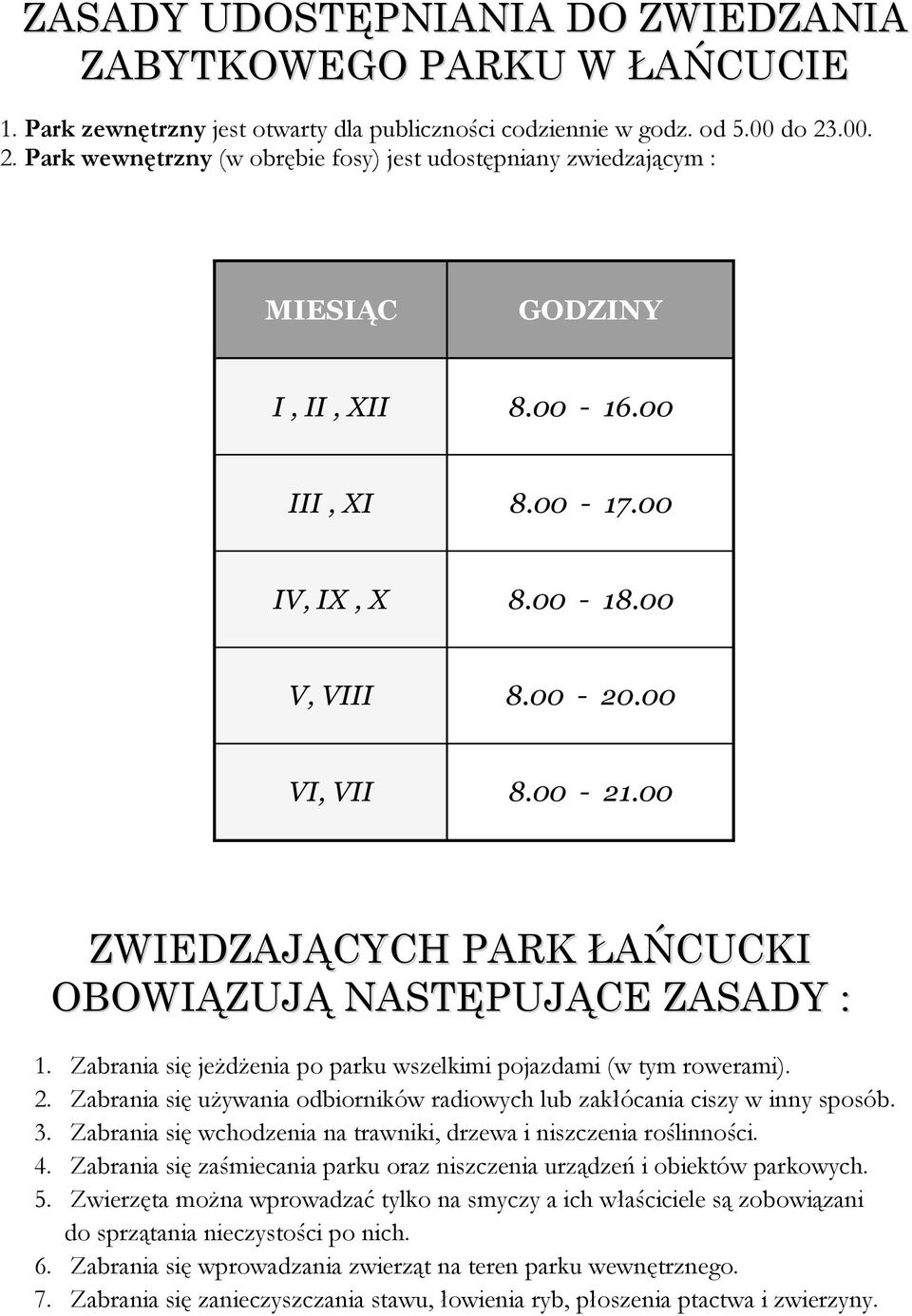 00 ZWIEDZAJĄCYCH PARK ŁAŃCUCKI OBOWIĄZUJĄ NASTĘPUJĄCE ZASADY : 1. Zabrania się jeżdżenia po parku wszelkimi pojazdami (w tym rowerami). 2.