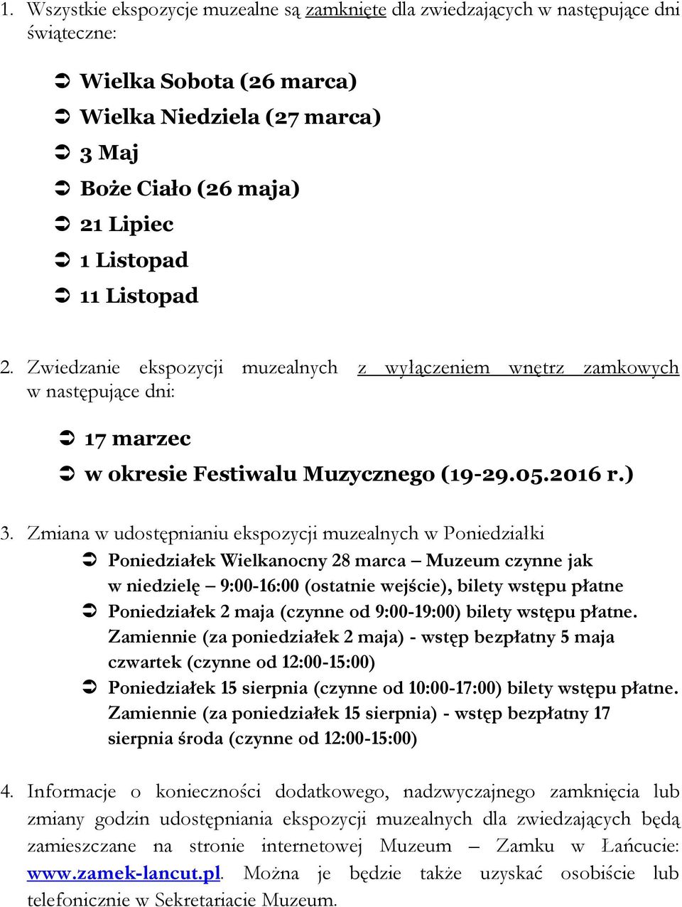 Zmiana w udostępnianiu ekspozycji muzealnych w Poniedziałki Poniedziałek Wielkanocny 28 marca Muzeum czynne jak w niedzielę 9:00-16:00 (ostatnie wejście), bilety wstępu płatne Poniedziałek 2 maja