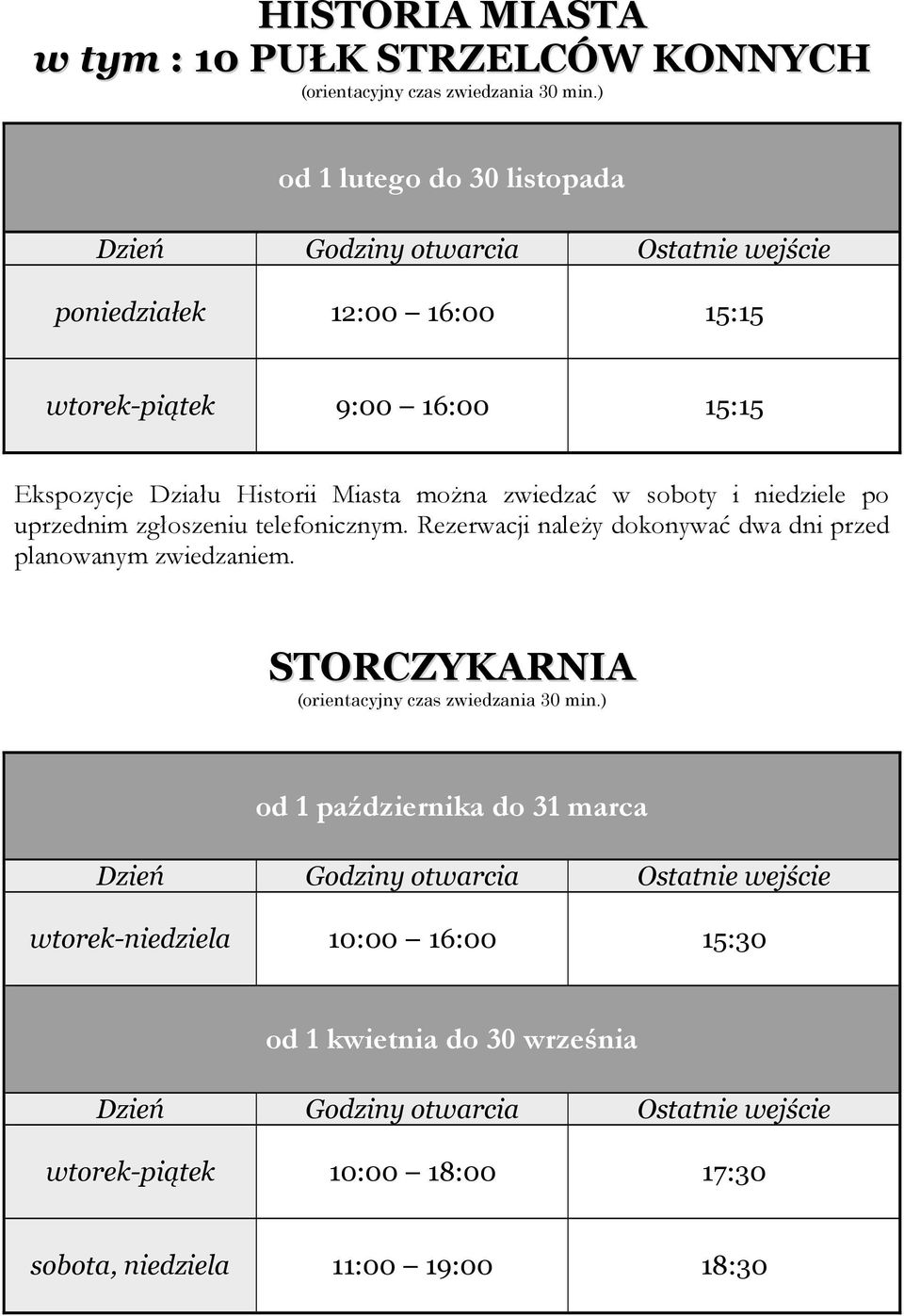 w soboty i niedziele po uprzednim zgłoszeniu telefonicznym. Rezerwacji należy dokonywać dwa dni przed planowanym zwiedzaniem.