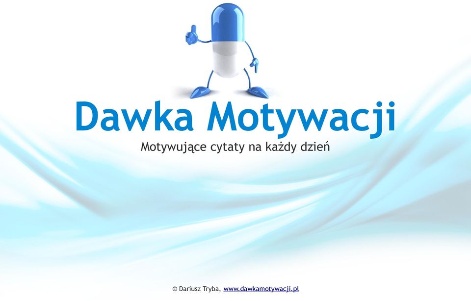 Dawka Motywacji Motywujące Cytaty Na Każdy Dzień Dariusz Tryba Pdf