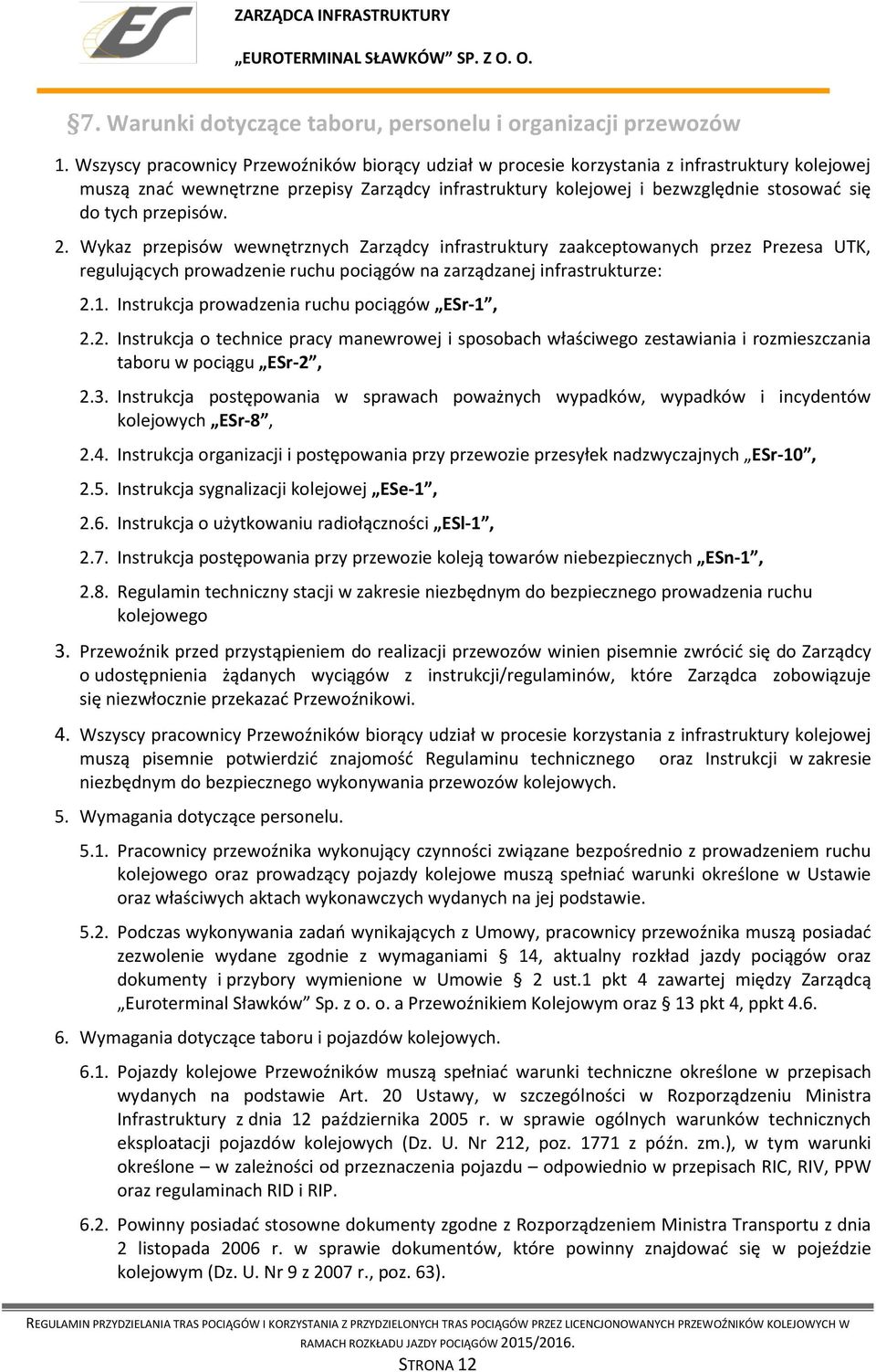 przepisów. 2. Wykaz przepisów wewnętrznych Zarządcy infrastruktury zaakceptowanych przez Prezesa UTK, regulujących prowadzenie ruchu pociągów na zarządzanej infrastrukturze: 2.1.