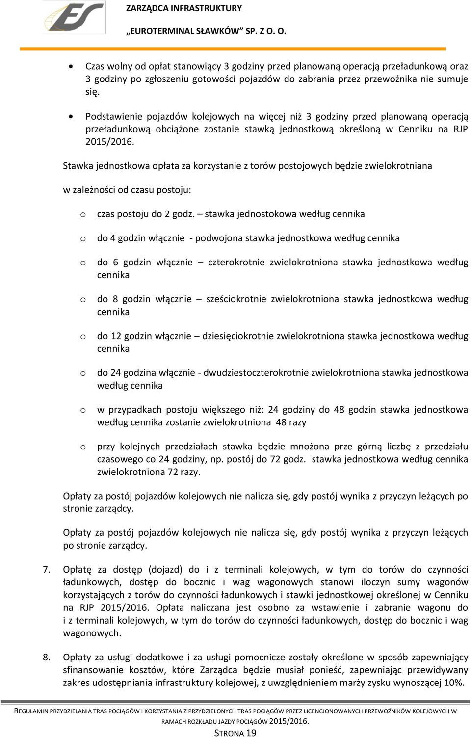 Stawka jednostkowa opłata za korzystanie z torów postojowych będzie zwielokrotniana w zależności od czasu postoju: o o o o o o o o czas postoju do 2 godz.