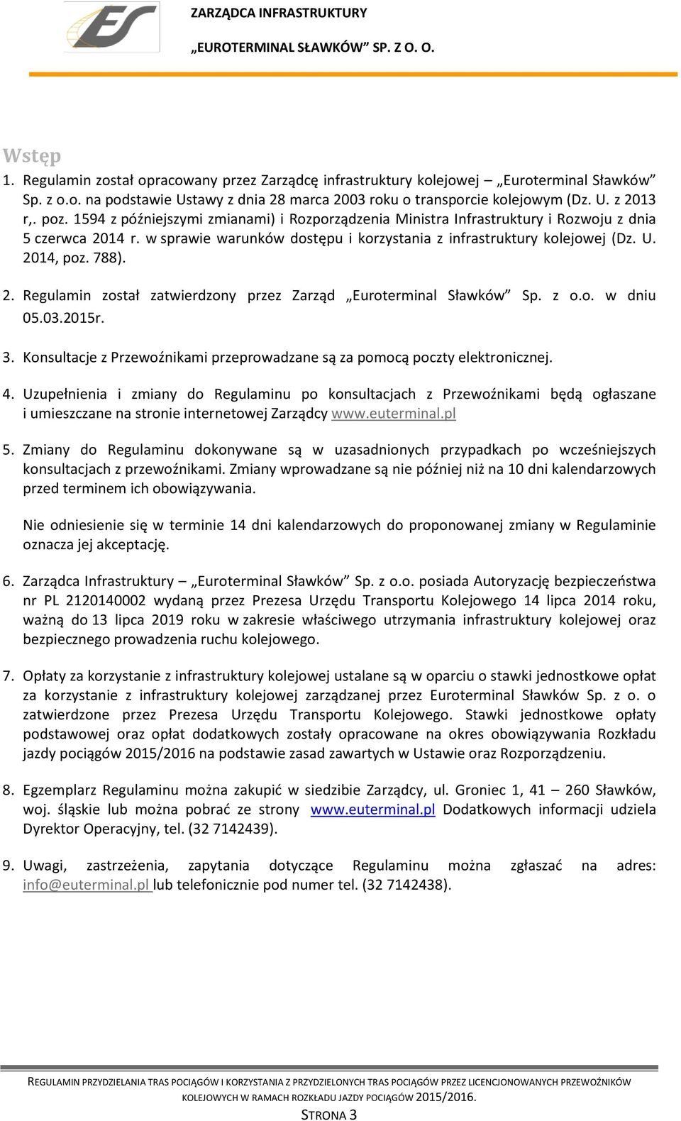 788). 2. Regulamin został zatwierdzony przez Zarząd Euroterminal Sławków Sp. z o.o. w dniu 05.03.2015r. 3. Konsultacje z Przewoźnikami przeprowadzane są za pomocą poczty elektronicznej. 4.