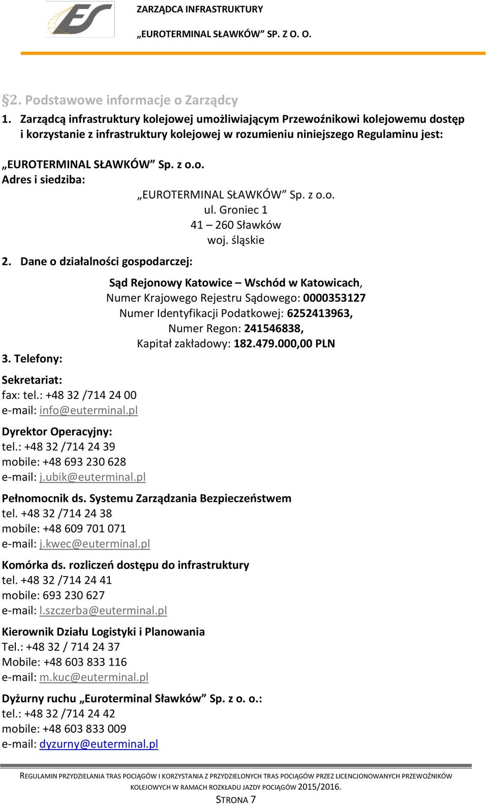 z o.o. ul. Groniec 1 41 260 Sławków woj. śląskie 2. Dane o działalności gospodarczej: 3.