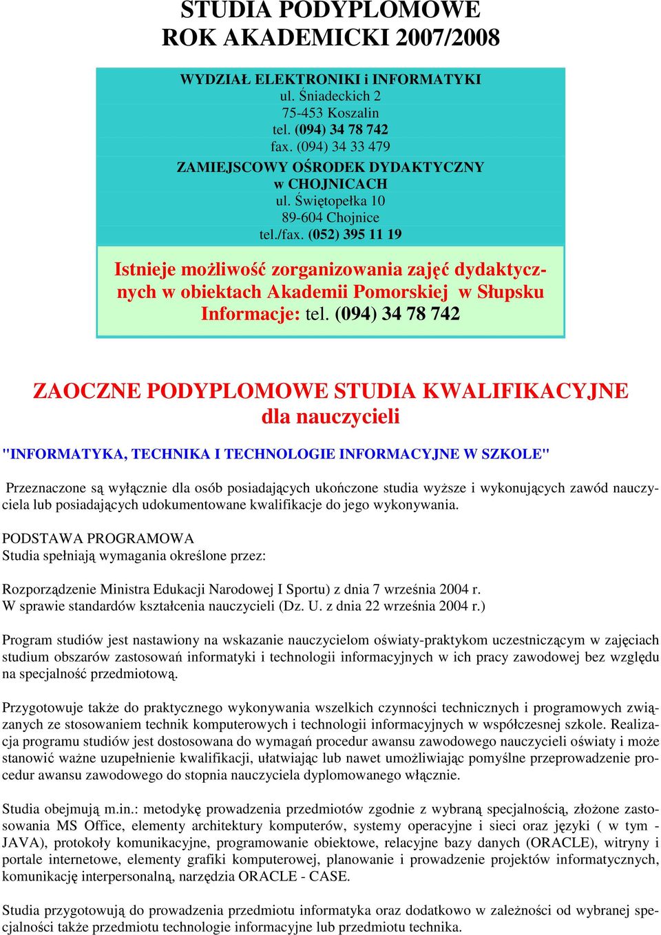 (052) 395 11 19 Istnieje moŝliwość zorganizowania zajęć dydaktycznych w obiektach Akademii Pomorskiej w Słupsku Informacje: tel.