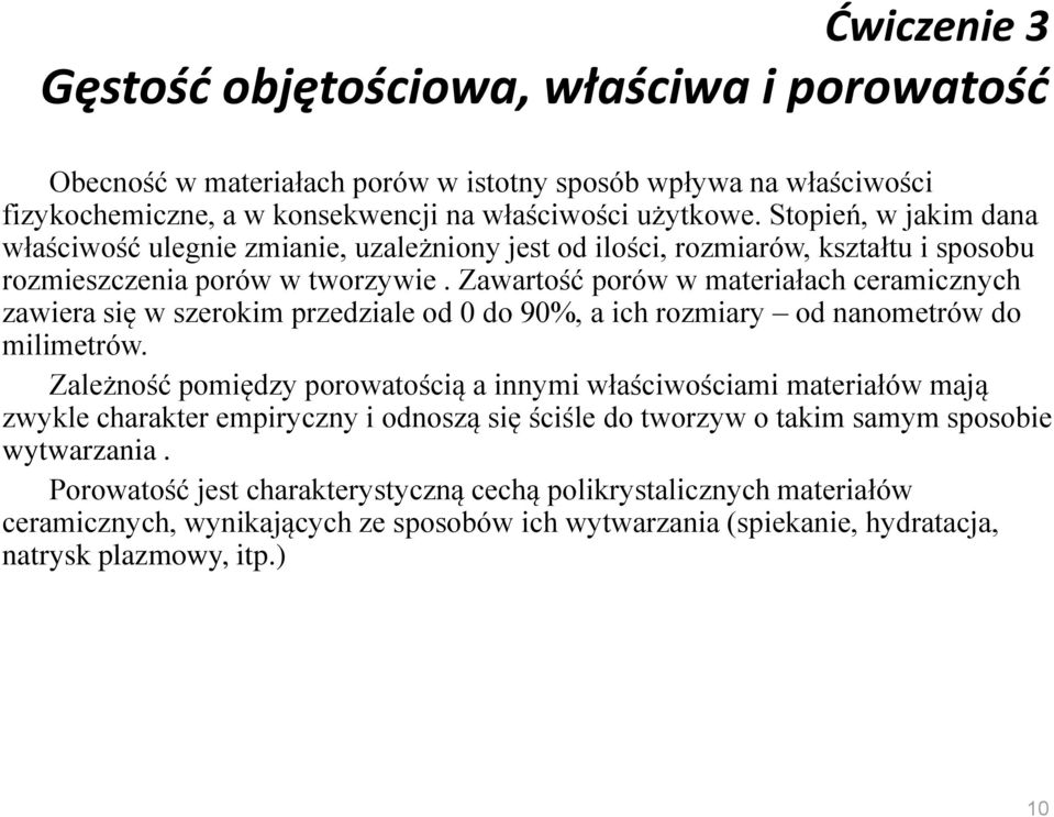 Zawartość porów w ateriałach ceraicznych zawiera się w szeroki przedziale od 0 do 90%, a ich roziary od nanoetrów do ilietrów.