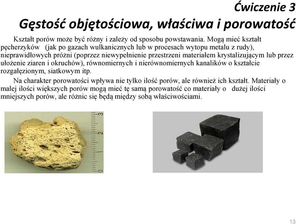 krystalizujący lub przez ułożenie ziaren i okruchów), równoiernych i nierównoiernych kanalików o kształcie rozgałęziony, siatkowy itp.