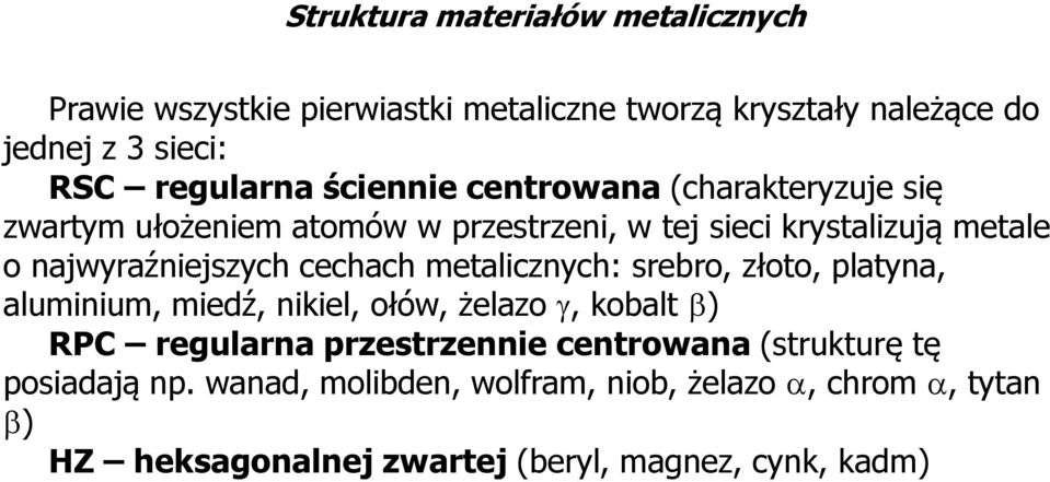 najwyraźniejszych cechach etalicznych: srebro, złoto, platyna, aluiniu, iedź, nikiel, ołów, żelazo, kobalt ) RPC regularna