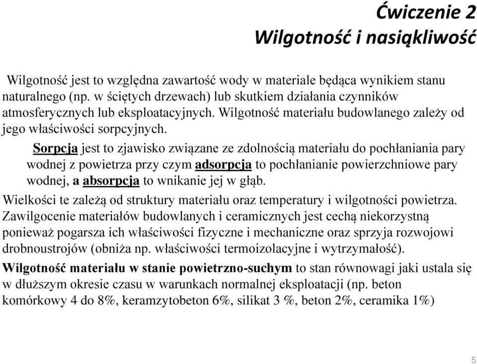 Sorpcja jest to zjawisko związane ze zdolnością ateriału do pochłaniania pary wodnej z powietrza przy czy adsorpcja to pochłanianie powierzchniowe pary wodnej, a absorpcja to wnikanie jej w głąb.