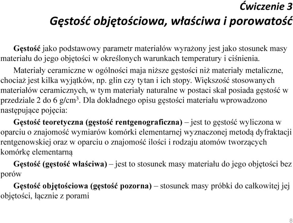 Większość stosowanych ateriałów ceraicznych, w ty ateriały naturalne w postaci skał posiada gęstość w przedziale 2 do 6 g/c 3.