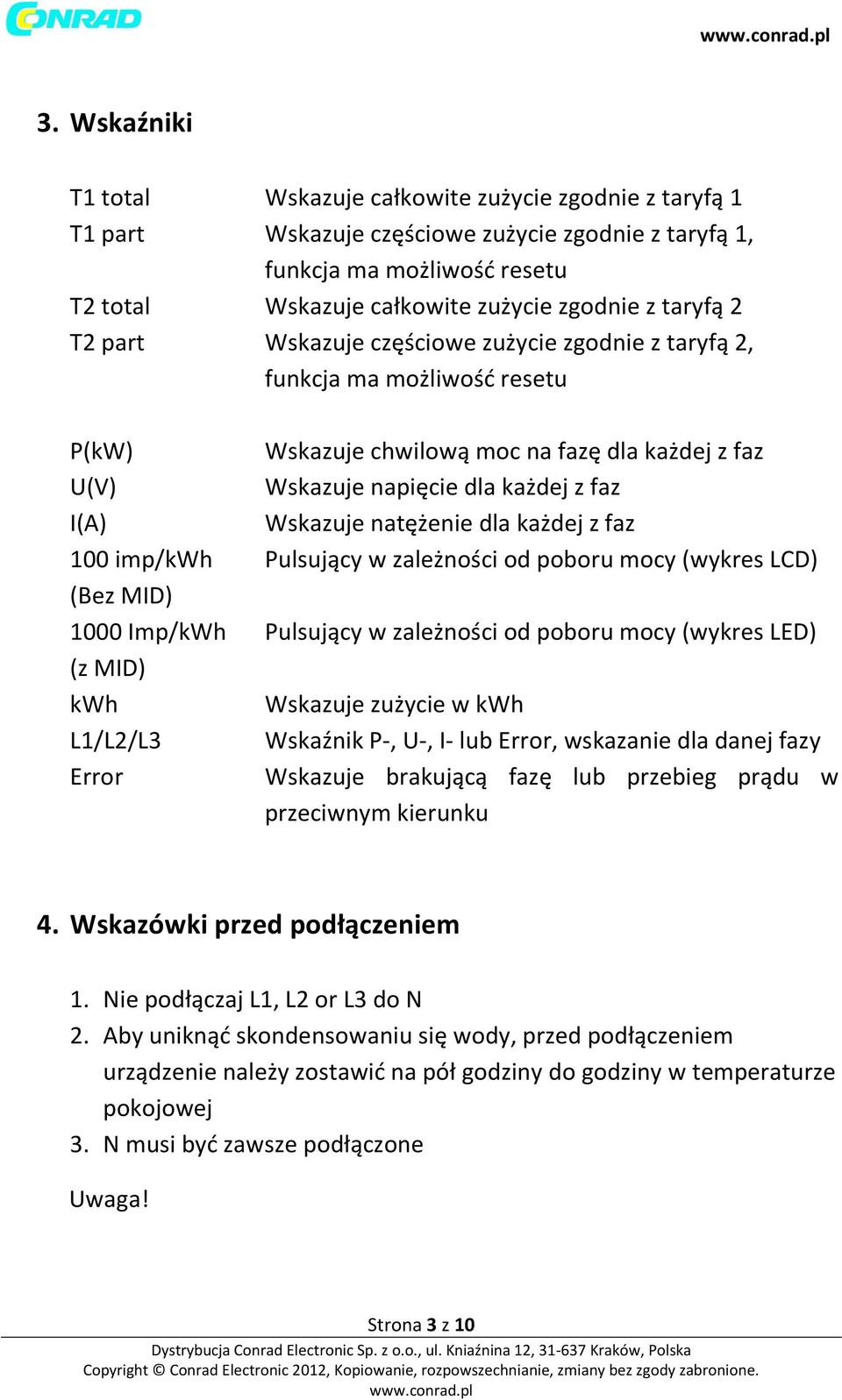 natężenie dla każdej z faz 100 imp/kwh Pulsujący w zależności od poboru mocy (wykres LCD) (Bez MID) 1000 Imp/kWh Pulsujący w zależności od poboru mocy (wykres LED) (z MID) kwh Wskazuje zużycie w kwh