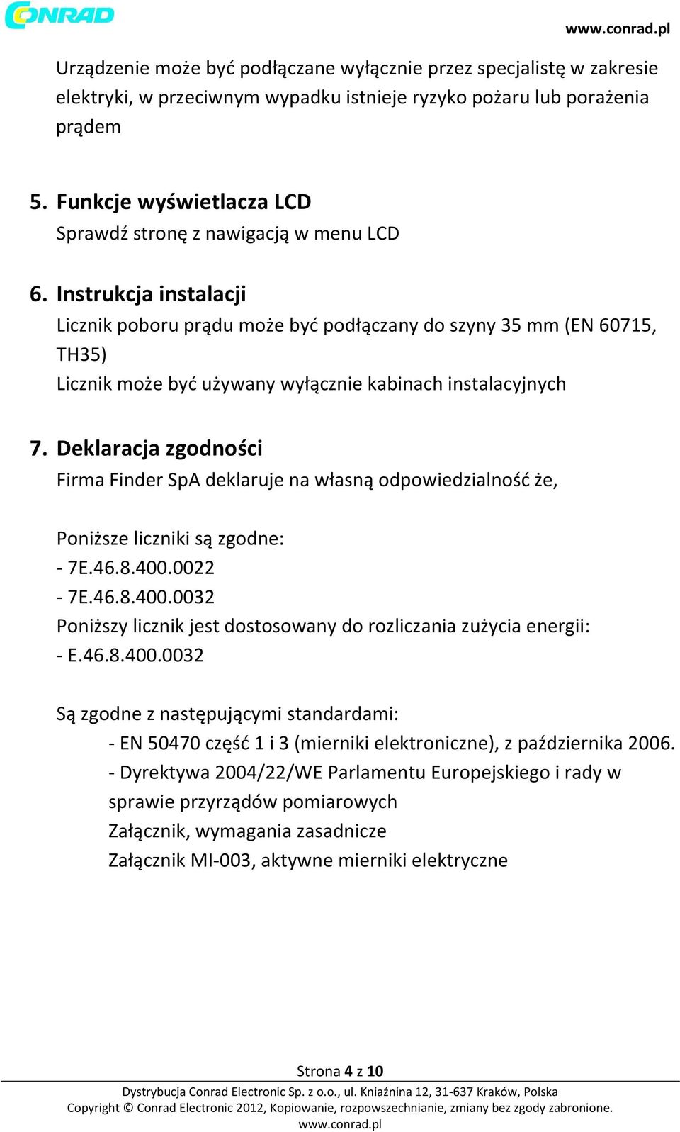 Instrukcja instalacji Licznik poboru prądu może być podłączany do szyny 35 mm (EN 60715, TH35) Licznik może być używany wyłącznie kabinach instalacyjnych 7.