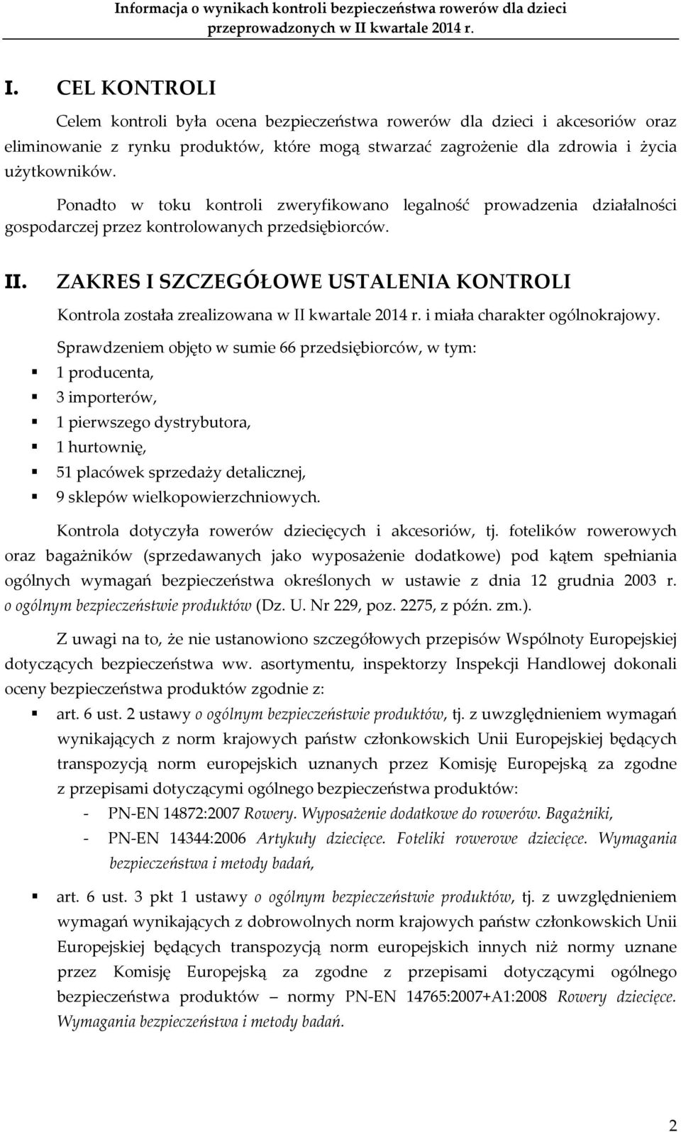 ZAKRES I SZCZEGÓŁOWE USTALENIA KONTROLI Kontrola została zrealizowana w II kwartale 2014 r. i miała charakter ogólnokrajowy.