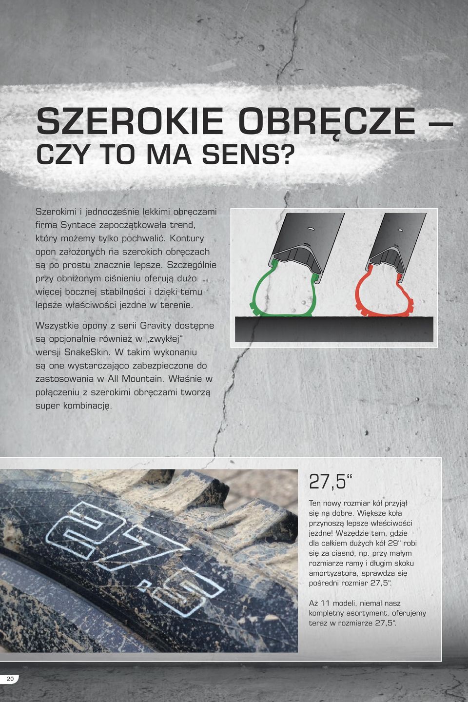 Szczególnie przy obniżonym ciśnieniu oferują dużo więcej bocznej stabilności i dzięki temu lepsze właściwości jezdne w terenie.