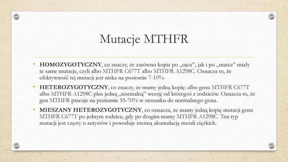 HETEROZYGOTYCZNY, co znaczy, że mamy jedną kopię: albo genu MTHFR C677T albo MTHFR A1298C plus jedną normalną wersję od któregoś z rodziców.