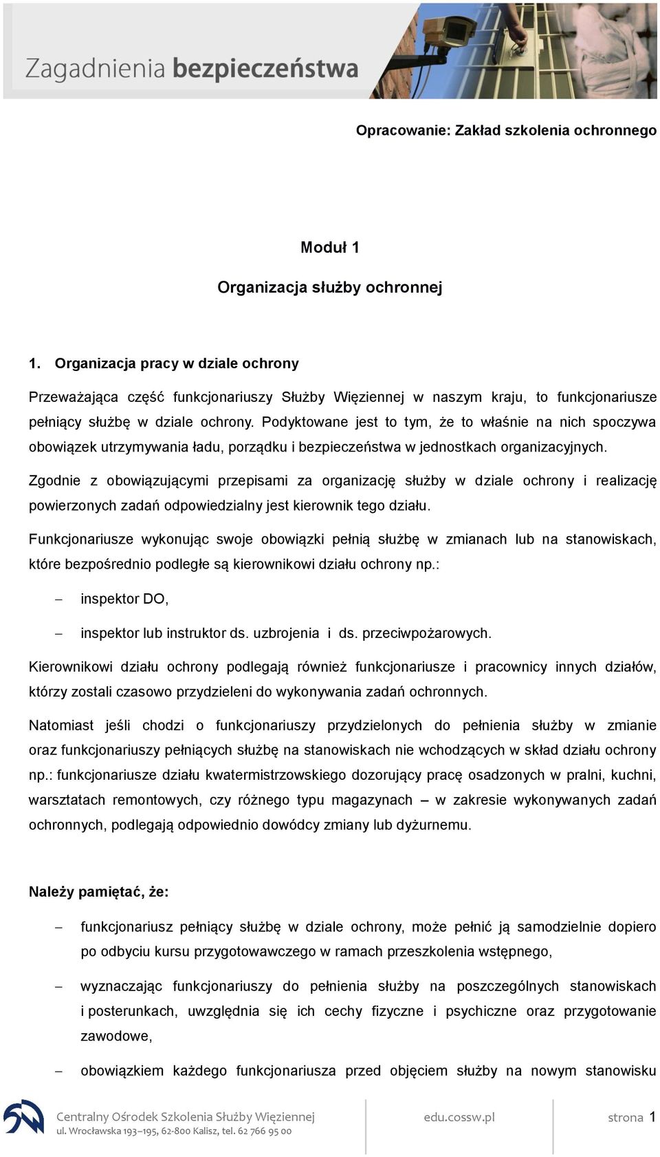 Podyktowane jest to tym, że to właśnie na nich spoczywa obowiązek utrzymywania ładu, porządku i bezpieczeństwa w jednostkach organizacyjnych.