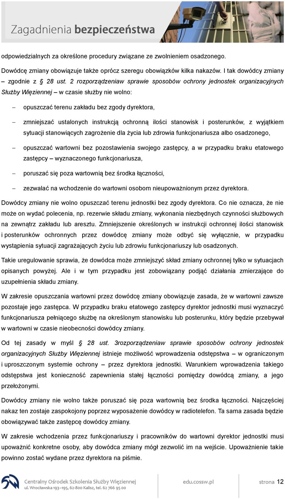 ochronną ilości stanowisk i posterunków, z wyjątkiem sytuacji stanowiących zagrożenie dla życia lub zdrowia funkcjonariusza albo osadzonego, opuszczać wartowni bez pozostawienia swojego zastępcy, a w