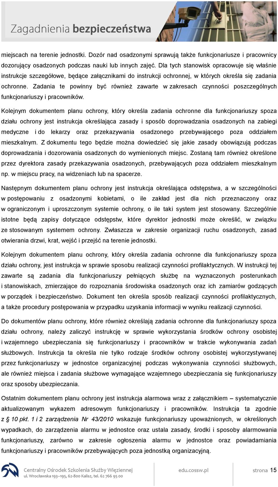 Zadania te powinny być również zawarte w zakresach czynności poszczególnych funkcjonariuszy i pracowników.