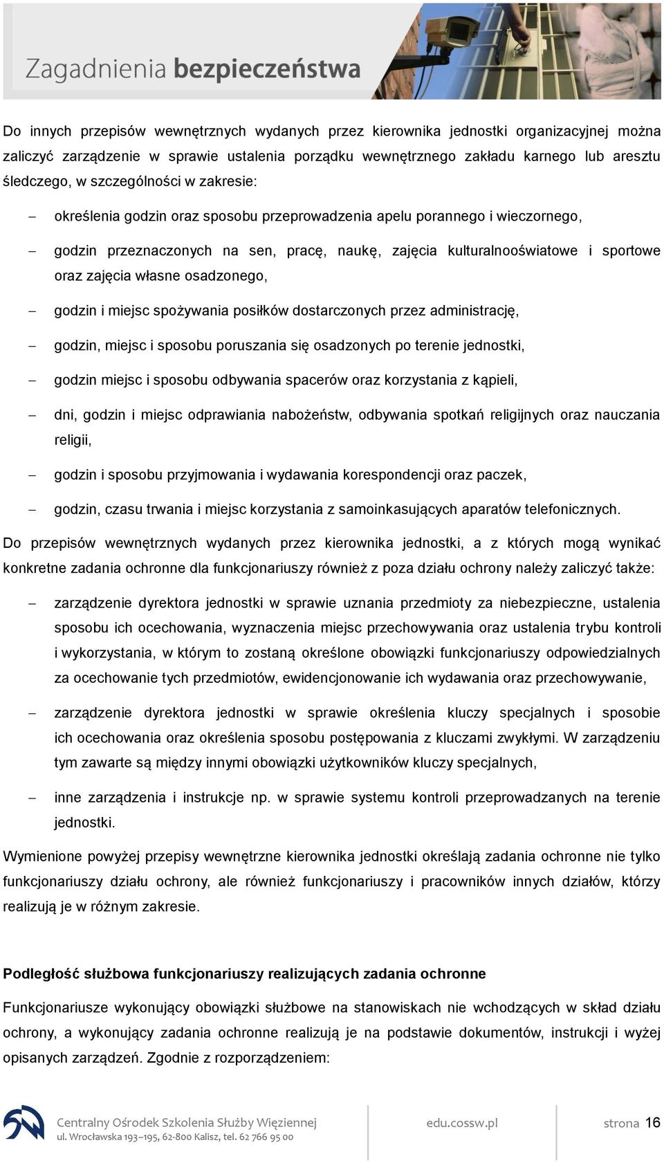 własne osadzonego, godzin i miejsc spożywania posiłków dostarczonych przez administrację, godzin, miejsc i sposobu poruszania się osadzonych po terenie jednostki, godzin miejsc i sposobu odbywania