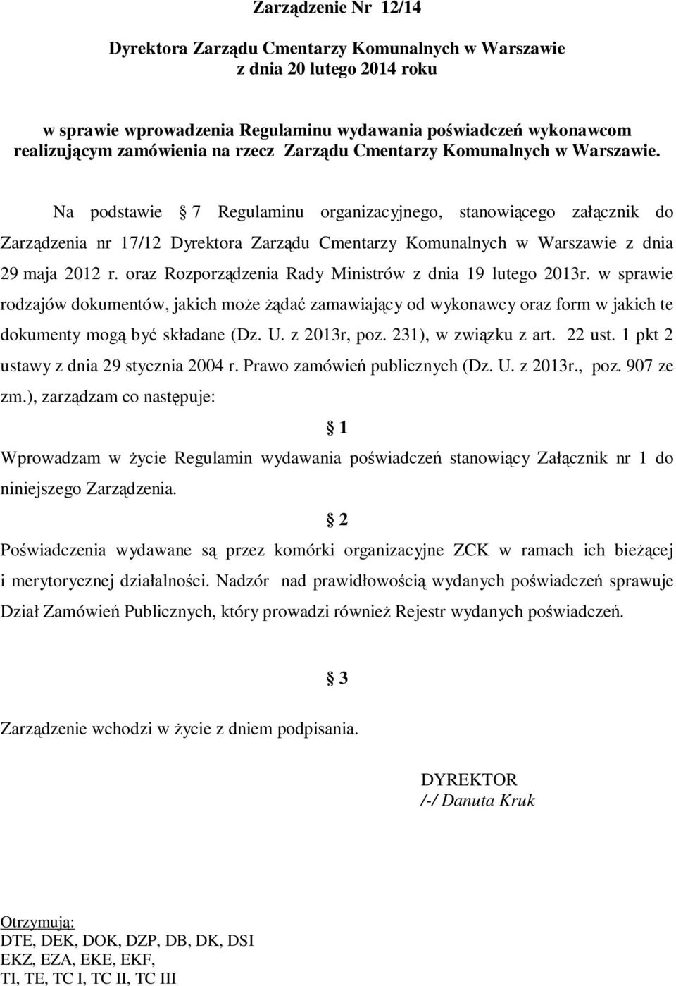 Na podstawie 7 Regulaminu organizacyjnego, stanowiącego załącznik do Zarządzenia nr 17/12 Dyrektora Zarządu Cmentarzy Komunalnych w Warszawie z dnia 29 maja 2012 r.