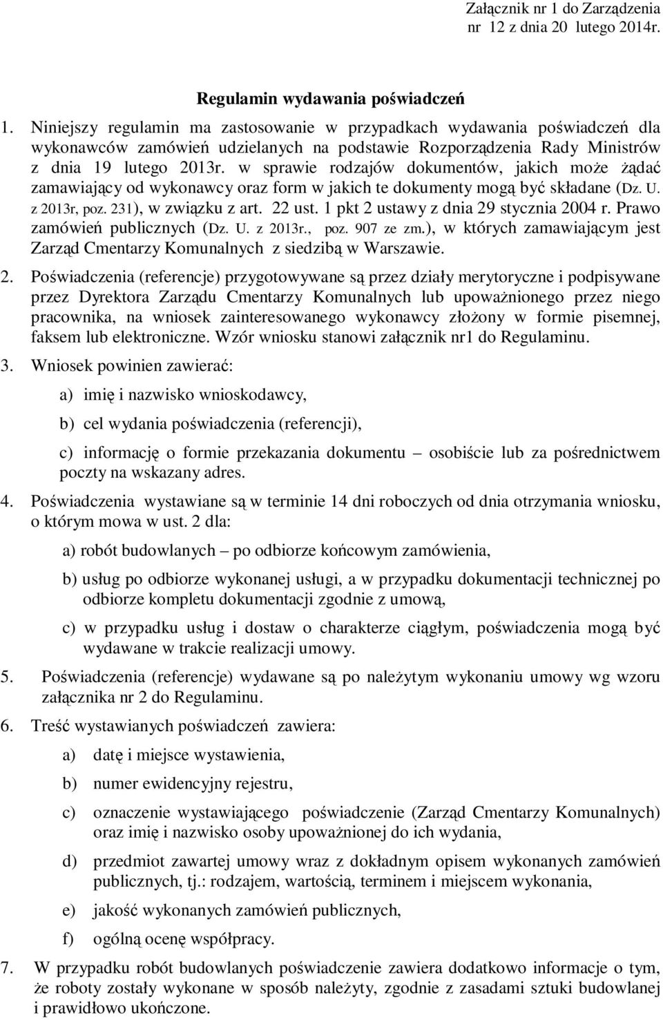 w sprawie rodzajów dokumentów, jakich moŝe Ŝądać zamawiający od wykonawcy oraz form w jakich te dokumenty mogą być składane (Dz. U. z 2013r, poz. 231), w związku z art. 22 ust.