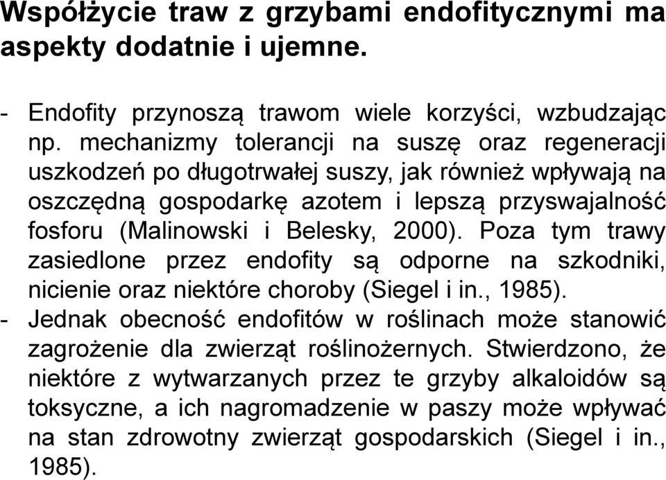 endofity są odporne na szkodniki, nicienie oraz niektóre choroby (Siegel i in, 1985) - Jednak obecność endofitów w roślinach może stanowić zagrożenie dla zwierząt roślinożernych
