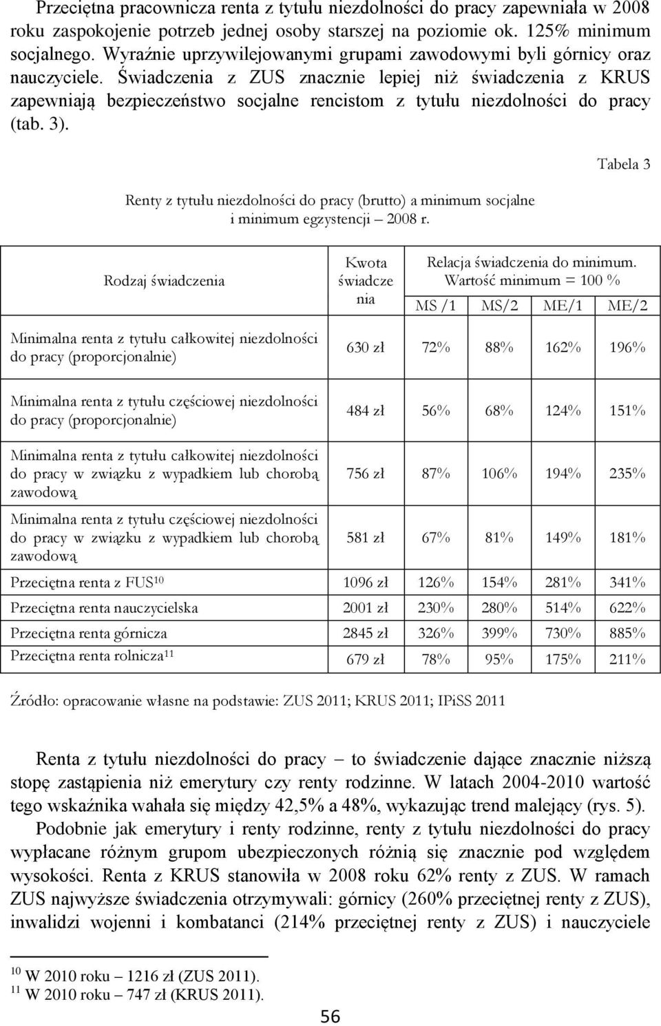 Świadczenia z ZUS znacznie lepiej niż świadczenia z KRUS zapewniają bezpieczeństwo socjalne rencistom z tytułu niezdolności do pracy (tab. 3).