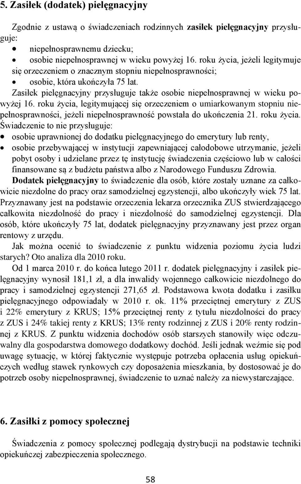 roku życia, legitymującej się orzeczeniem o umiarkowanym stopniu niepełnosprawności, jeżeli niepełnosprawność powstała do ukończenia 21. roku życia.