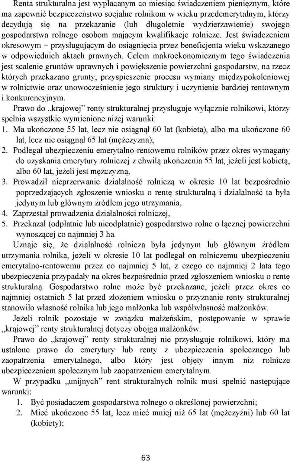 Jest świadczeniem okresowym przysługującym do osiągnięcia przez beneficjenta wieku wskazanego w odpowiednich aktach prawnych.
