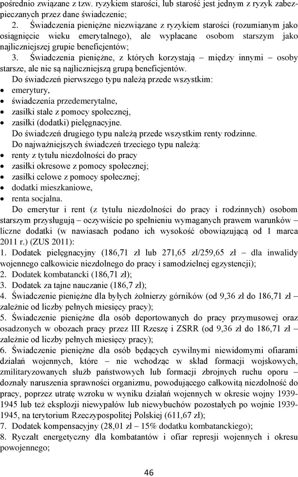 Świadczenia pieniężne, z których korzystają między innymi osoby starsze, ale nie są najliczniejszą grupą beneficjentów.