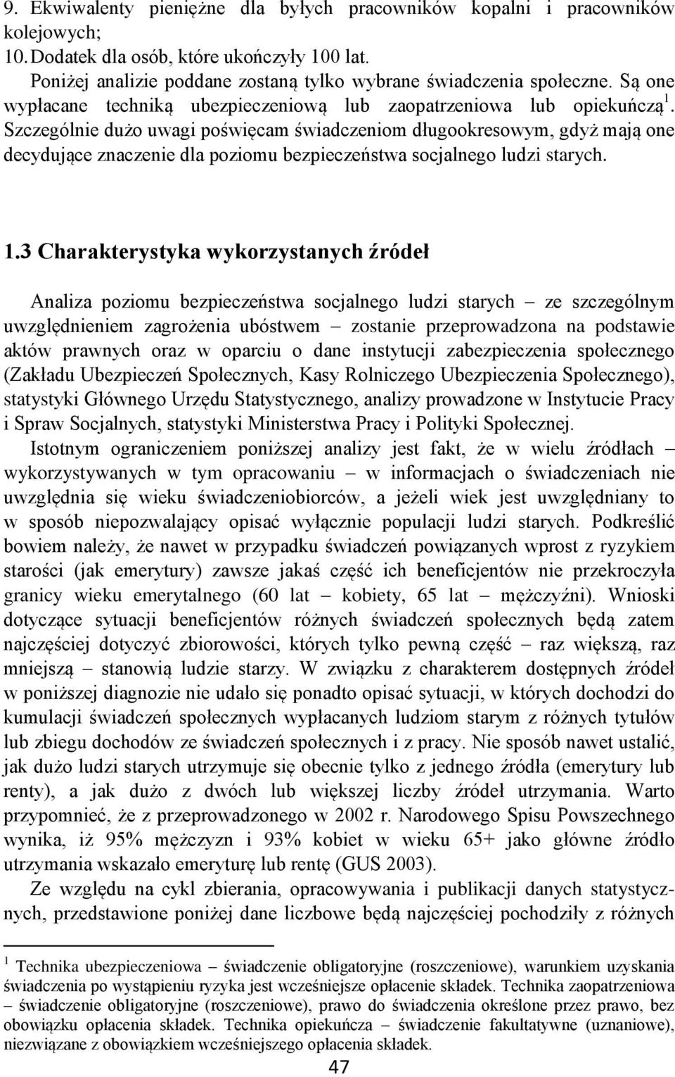 Szczególnie dużo uwagi poświęcam świadczeniom długookresowym, gdyż mają one decydujące znaczenie dla poziomu bezpieczeństwa socjalnego ludzi starych. 1.