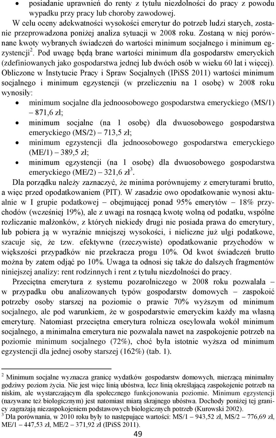 Zostaną w niej porównane kwoty wybranych świadczeń do wartości minimum socjalnego i minimum egzystencji 2.