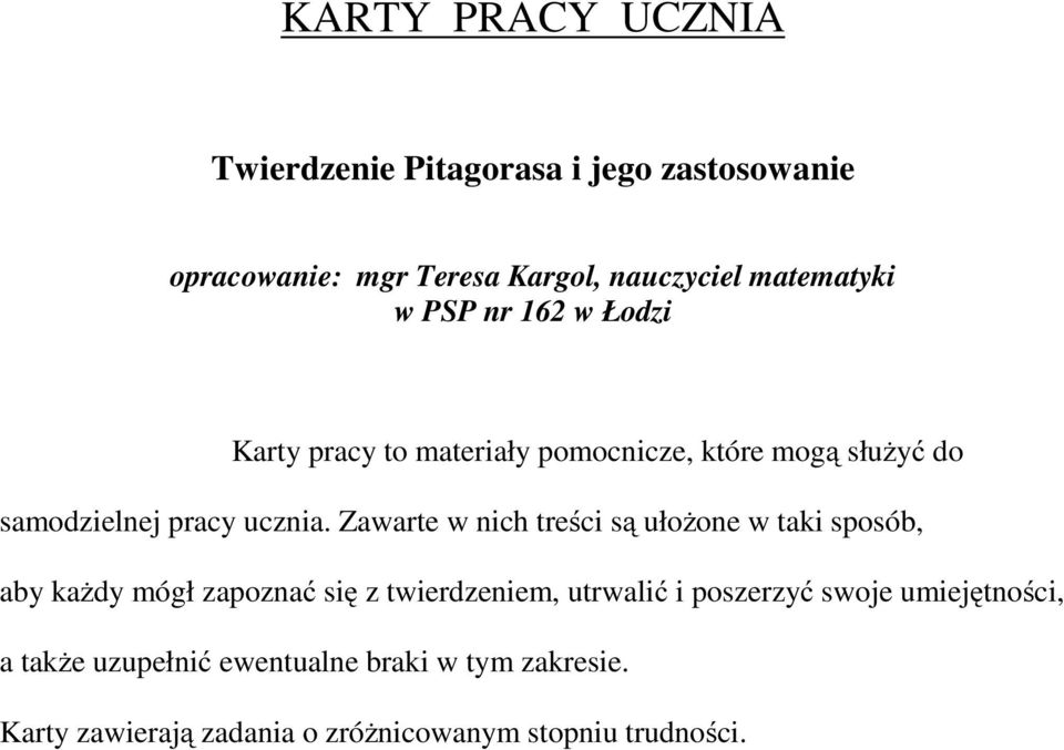 Zawarte w nich treści są ułożone w taki sposób, aby każdy mógł zapoznać się z twierdzeniem, utrwalić i poszerzyć