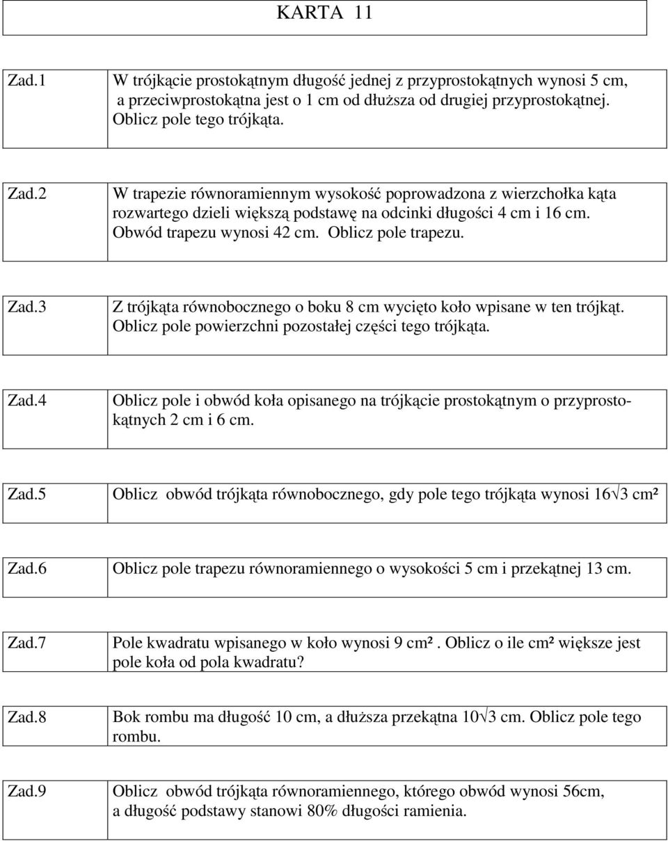 3 Z trójkąta równobocznego o boku 8 cm wycięto koło wpisane w ten trójkąt. Oblicz pole powierzchni pozostałej części tego trójkąta. Zad.