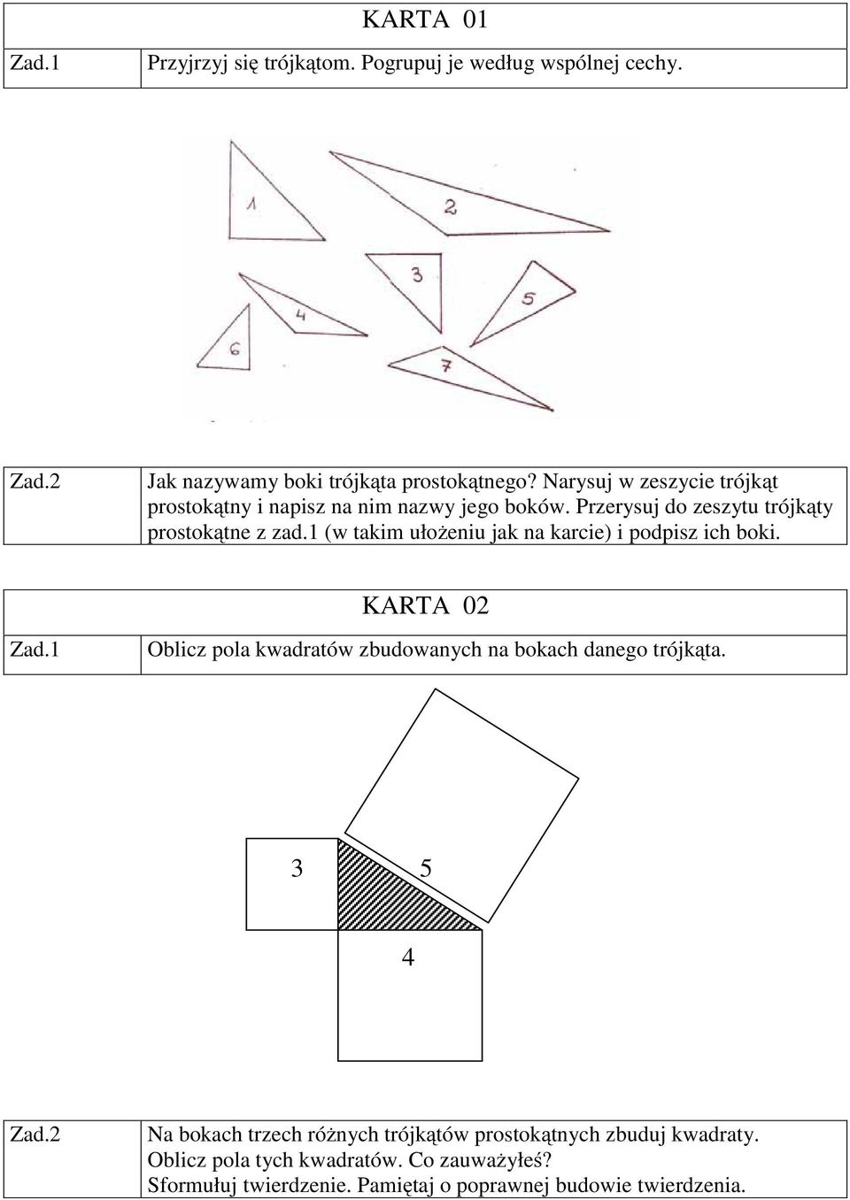 1 (w takim ułożeniu jak na karcie) i podpisz ich boki. KARTA 02 Oblicz pola kwadratów zbudowanych na bokach danego trójkąta.