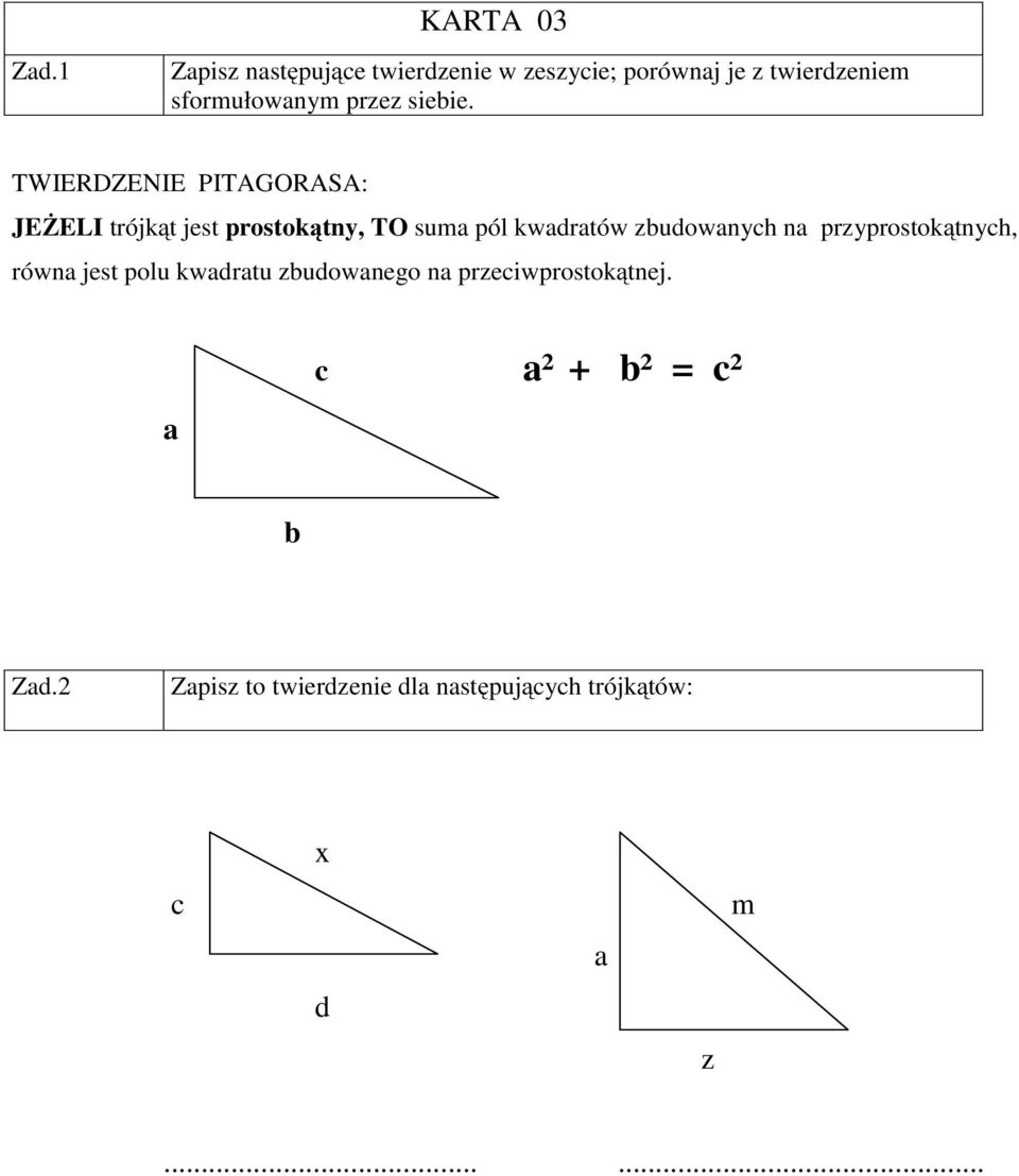 TWIERDZENIE PITAGORASA: JEŻELI trójkąt jest prostokątny, TO suma pól kwadratów zbudowanych