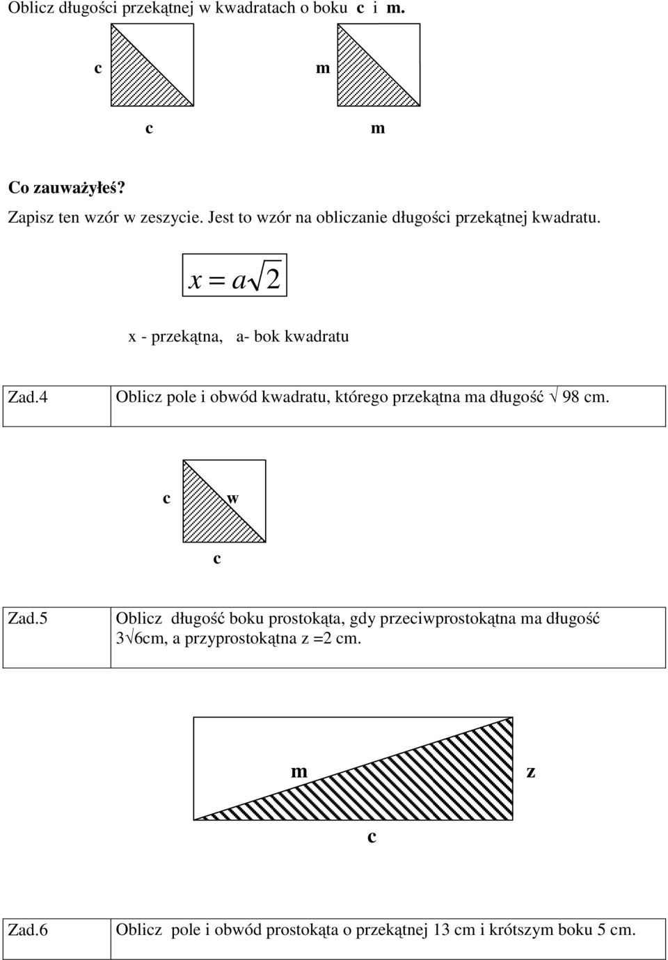 4 Oblicz pole i obwód kwadratu, którego przekątna ma długość 98 cm. c w c Zad.