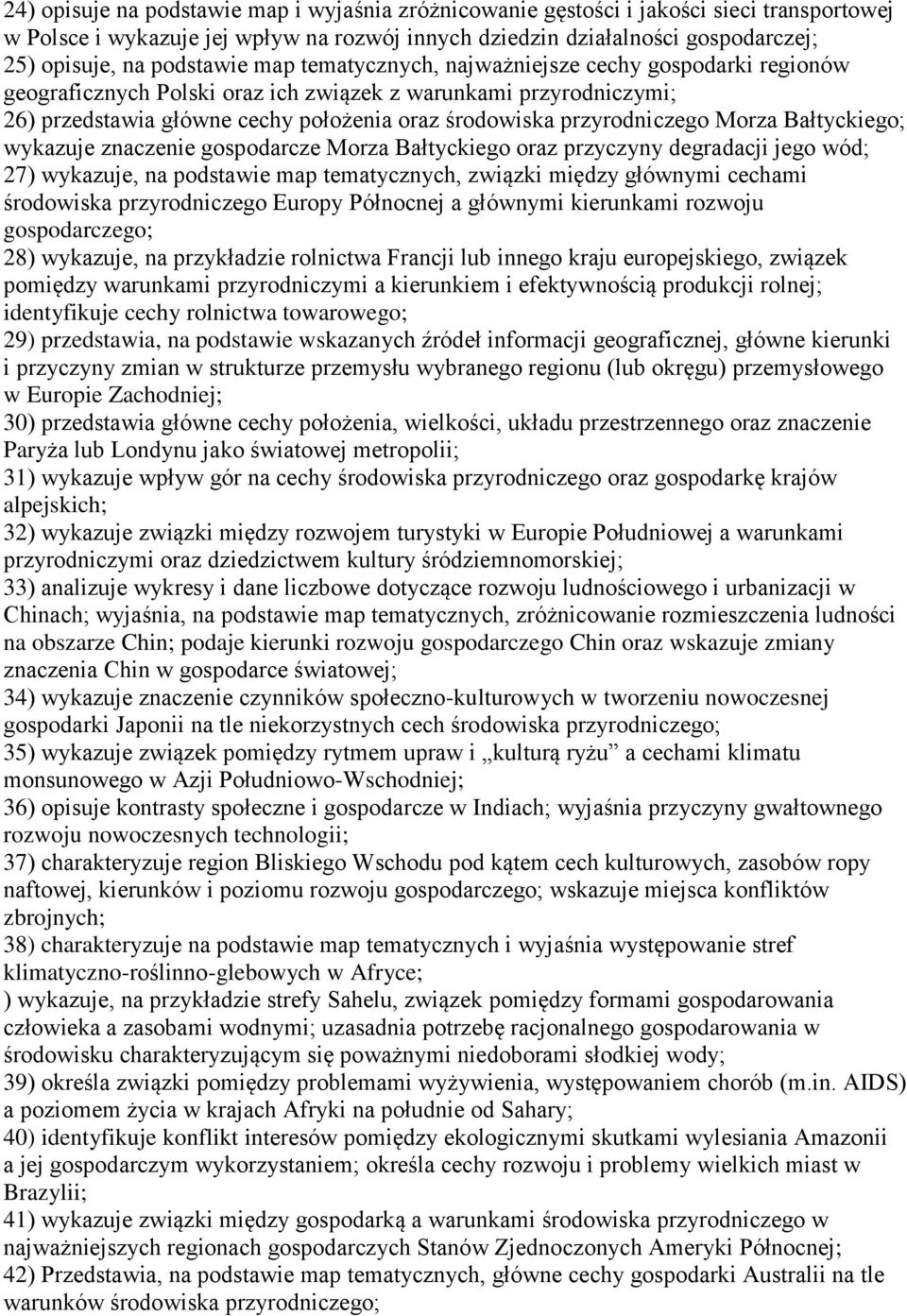 przyrodniczego Morza Bałtyckiego; wykazuje znaczenie gospodarcze Morza Bałtyckiego oraz przyczyny degradacji jego wód; 27) wykazuje, na podstawie map tematycznych, związki między głównymi cechami