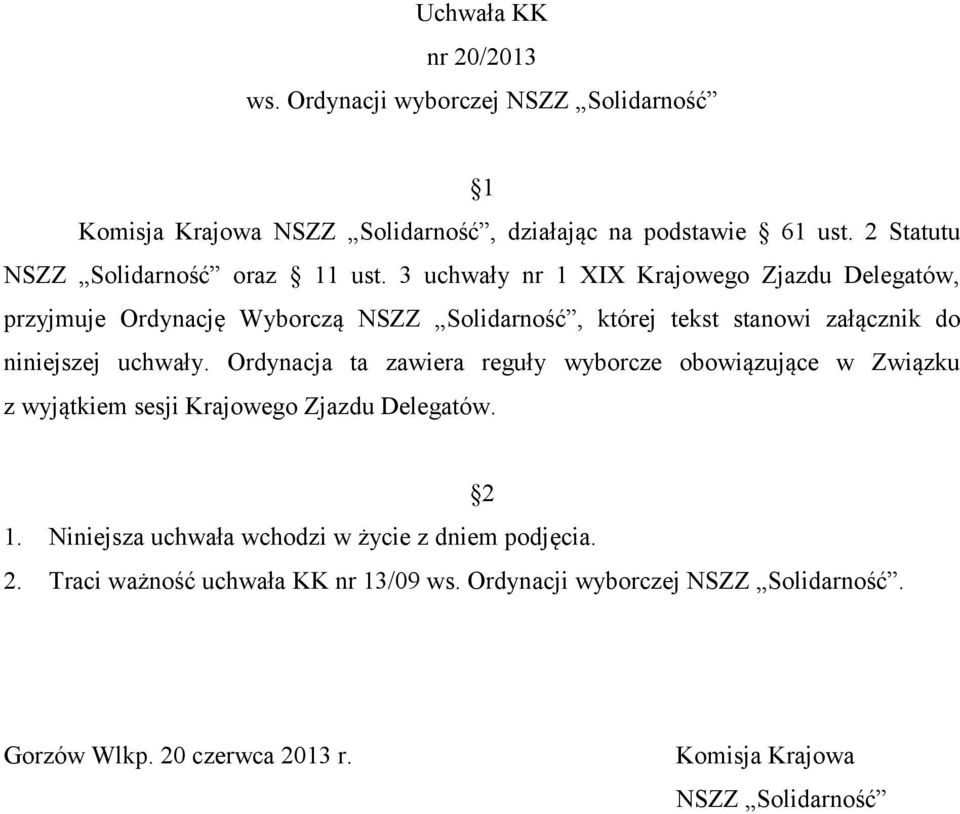 3 uchwały nr 1 XIX Krajowego Zjazdu Delegatów, przyjmuje Ordynację Wyborczą NSZZ Solidarność, której tekst stanowi załącznik do niniejszej uchwały.