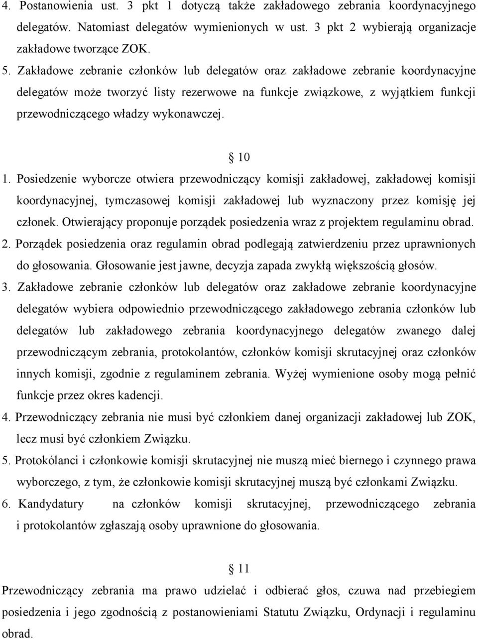 10 1. Posiedzenie wyborcze otwiera przewodniczący komisji zakładowej, zakładowej komisji koordynacyjnej, tymczasowej komisji zakładowej lub wyznaczony przez komisję jej członek.