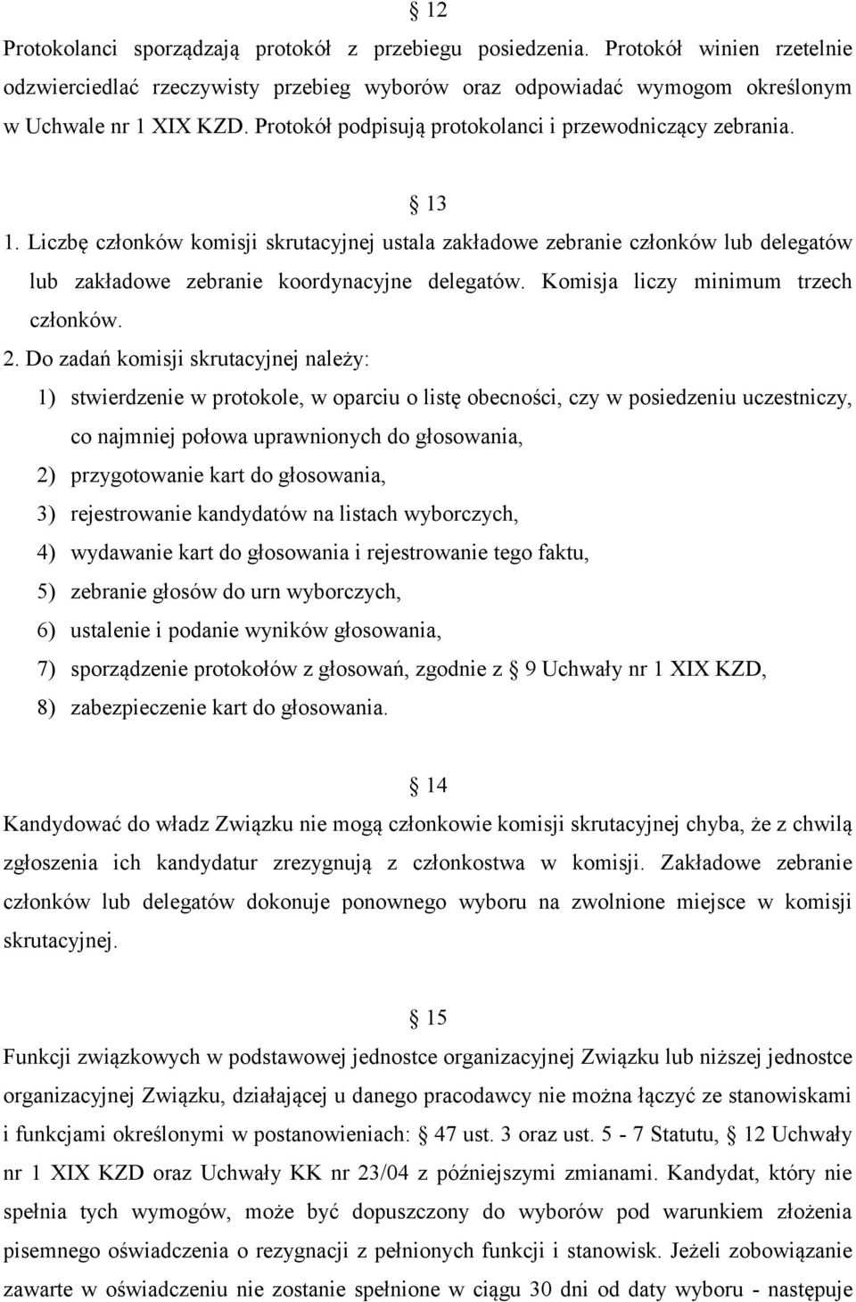 Komisja liczy minimum trzech członków. 2.