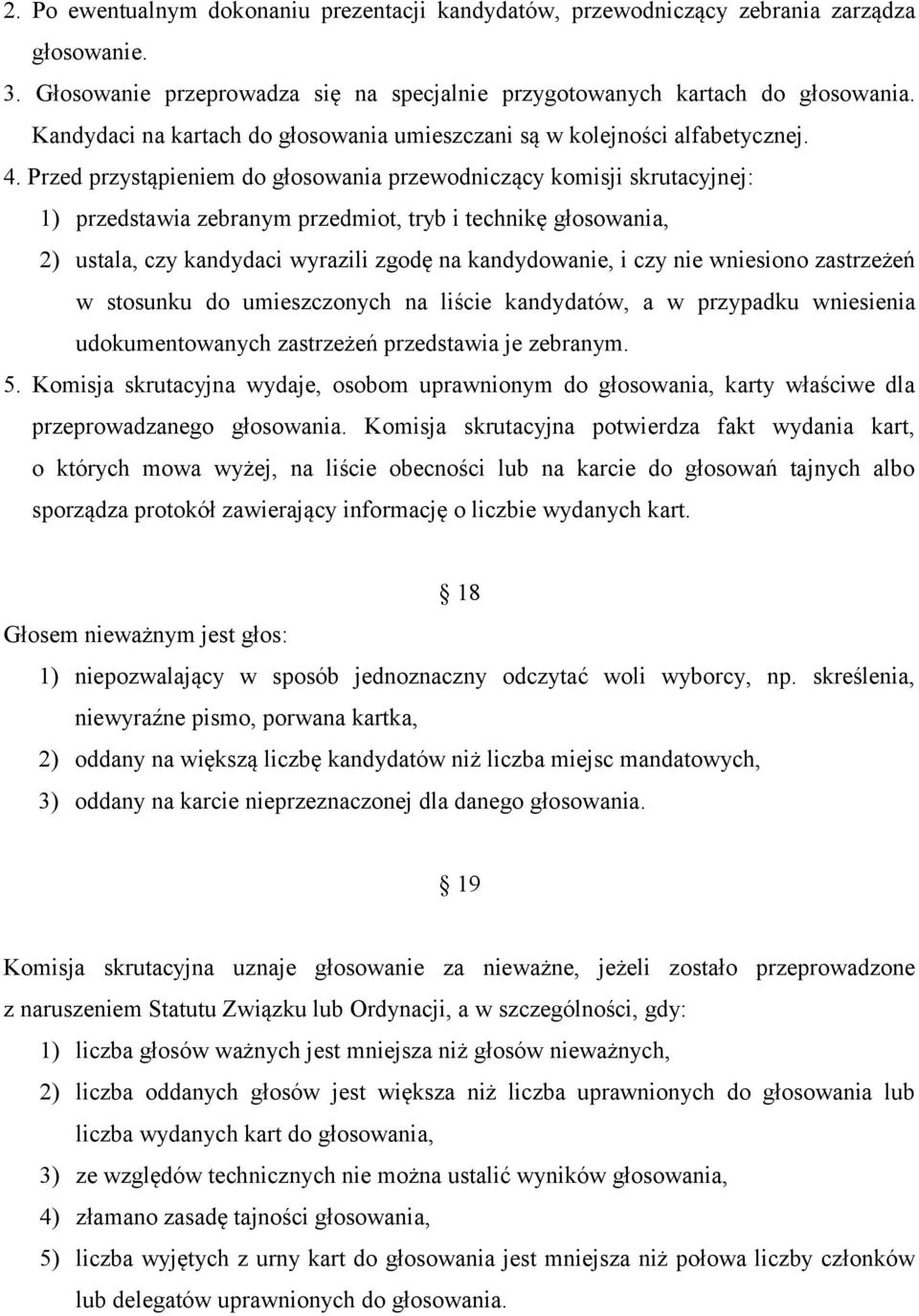 Przed przystąpieniem do głosowania przewodniczący komisji skrutacyjnej: 1) przedstawia zebranym przedmiot, tryb i technikę głosowania, 2) ustala, czy kandydaci wyrazili zgodę na kandydowanie, i czy