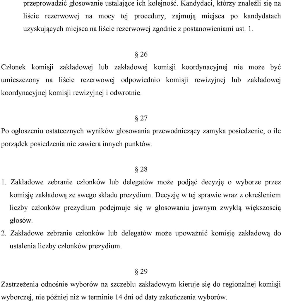 26 Członek komisji zakładowej lub zakładowej komisji koordynacyjnej nie może być umieszczony na liście rezerwowej odpowiednio komisji rewizyjnej lub zakładowej koordynacyjnej komisji rewizyjnej i