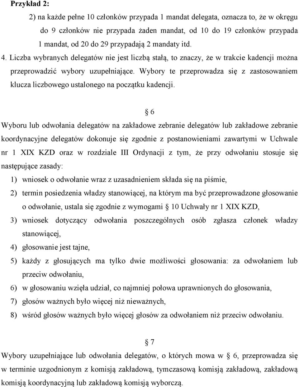 Wybory te przeprowadza się z zastosowaniem klucza liczbowego ustalonego na początku kadencji.